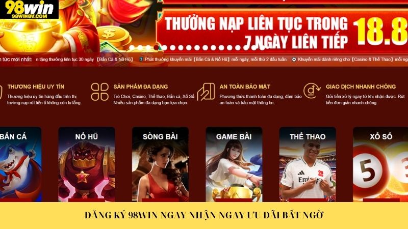 Đăng ký 98win nhận ngay ưu đãi thưởng nạp bất ngờ