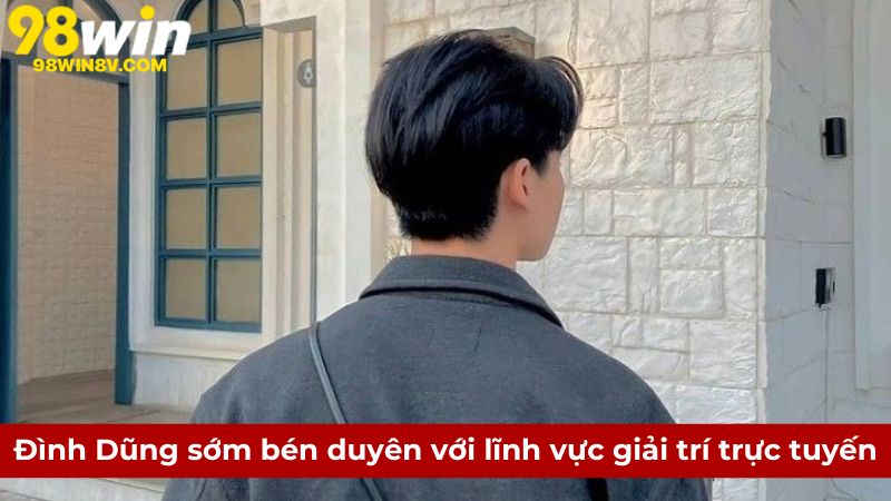 CEO Đình Dũng sớm bén duyên với lĩnh vực giải trí trực tuyến