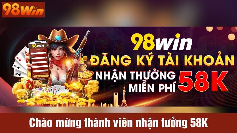 Chào mừng thành viên nhận tưởng 58K
