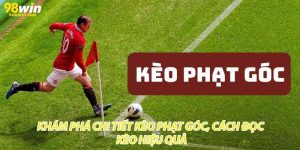 Khám Phá Chi Tiết Kèo Phạt Góc, Cách Đọc Kèo Hiệu Quả